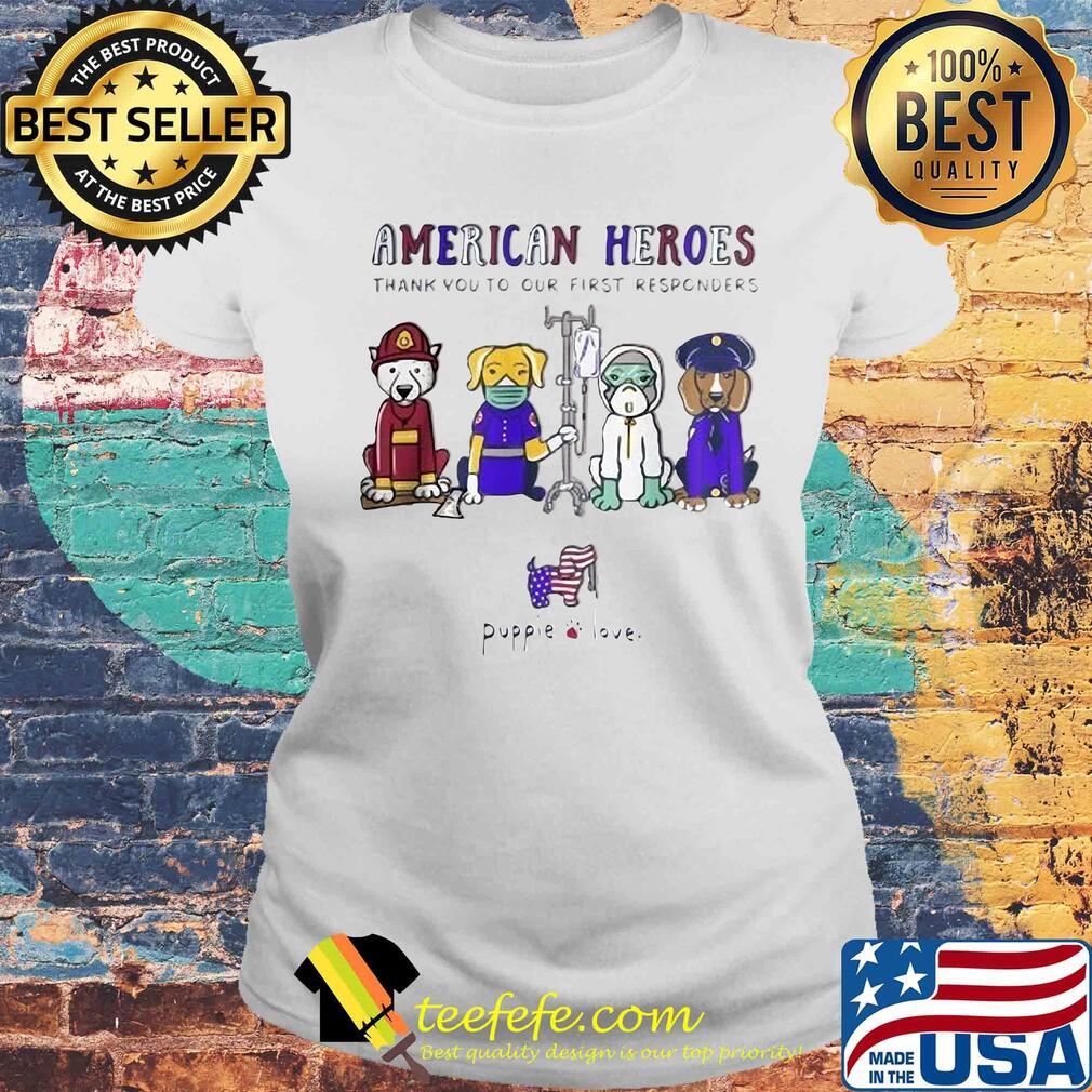 American heroes thank you to our first responders Dog puppie love s Laides tee American heroes thank you to our first responders Dog puppie love s Laides tee