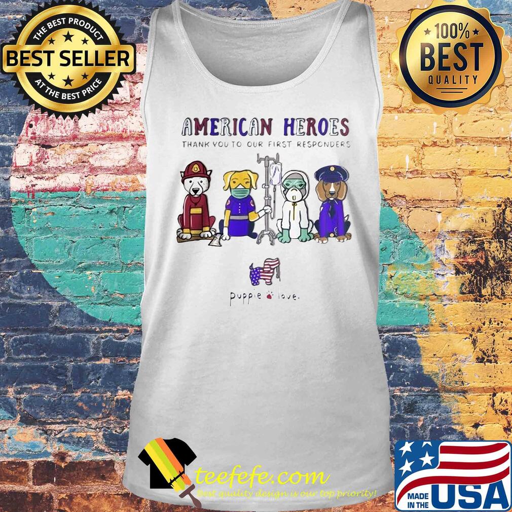 American heroes thank you to our first responders Dog puppie love s Tank top American heroes thank you to our first responders Dog puppie love s Tank top