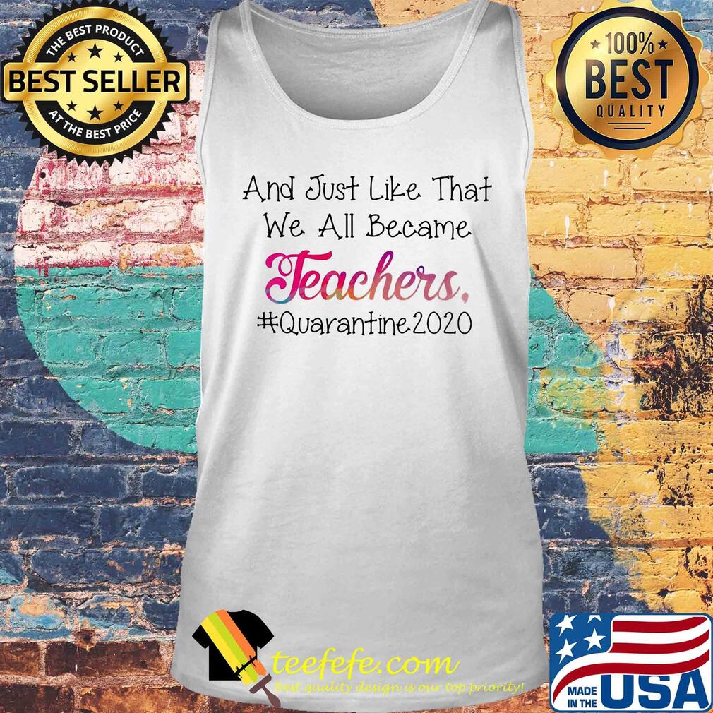 And just like that we all became teachers quarantine 2020 s Tank top And just like that we all became teachers quarantine 2020 s Tank top