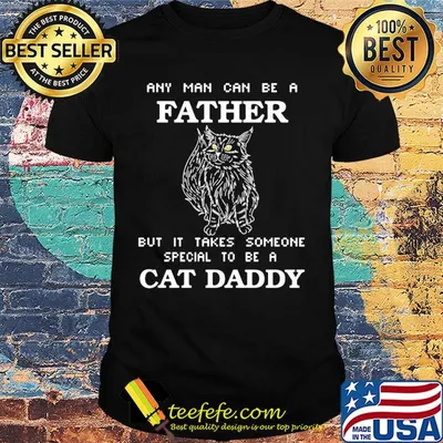 Any man can be a father but it takes someone special to be a cat daddy happy father's day shirt