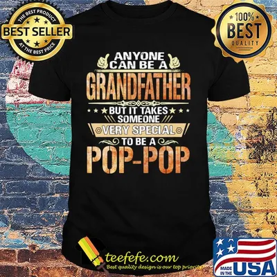 Anyone can be a grandfather but it takes someone very special pop pop shirt