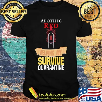 Apothic Red helping me survive quarantine shirt