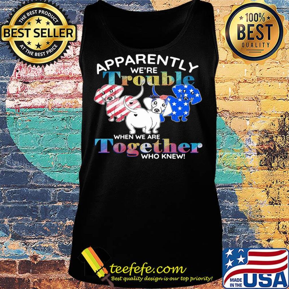 Apparently we're trouble Dachshund American flag veteran Independence Day s Tank top Apparently we're trouble Dachshund American flag veteran Independence Day s Tank top