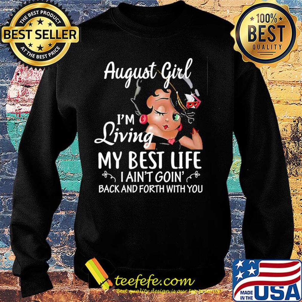 August girl I'm living my best life I ain't goin' back and forth with you s Sweater August girl I'm living my best life I ain't goin' back and forth with you s Sweater