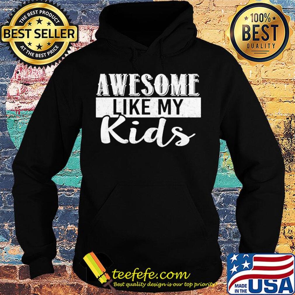 Awesome like my kids s Hoodie Awesome like my kids s Hoodie