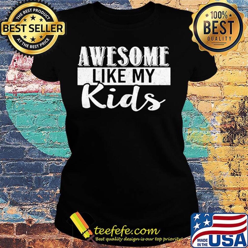 Awesome like my kids s Ladies tee Awesome like my kids s Ladies tee