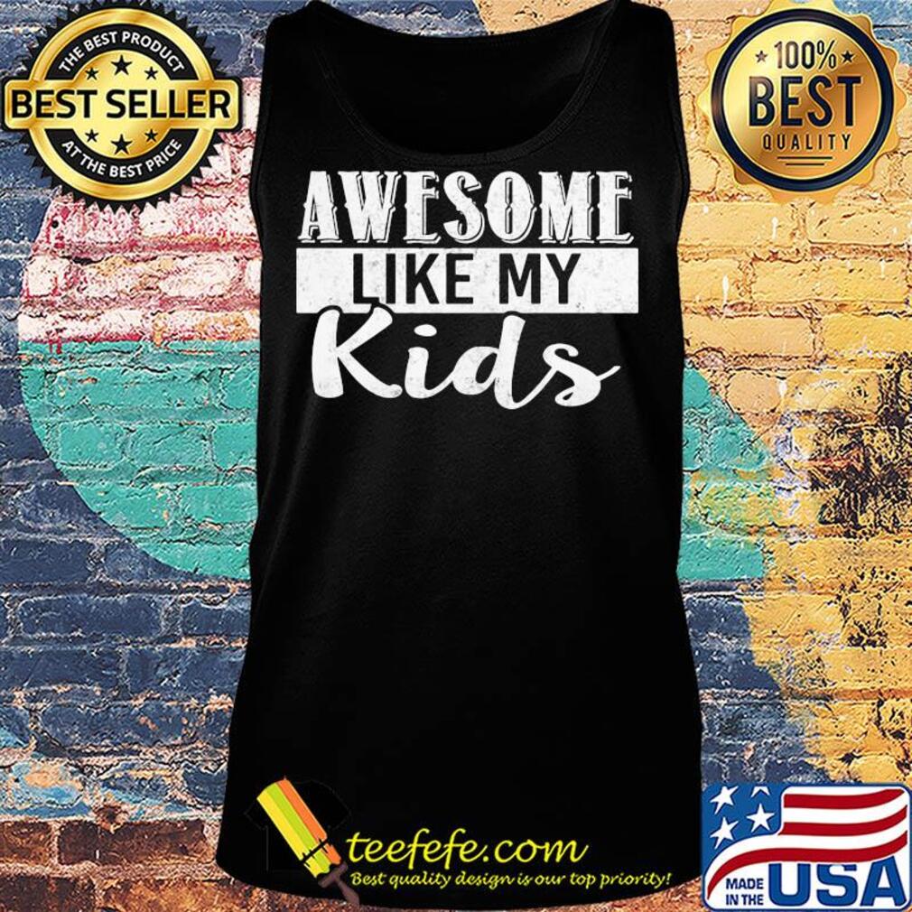 Awesome like my kids s Tank top Awesome like my kids s Tank top