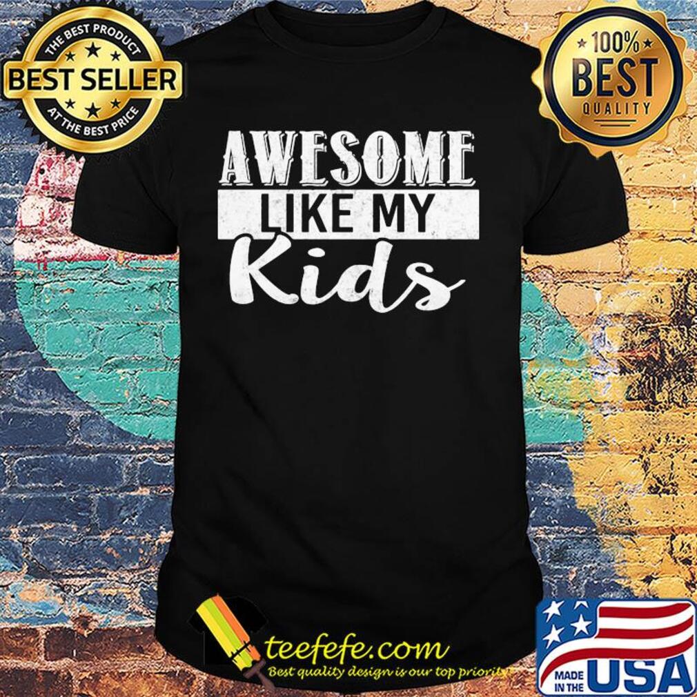 Awesome like my kids shirt