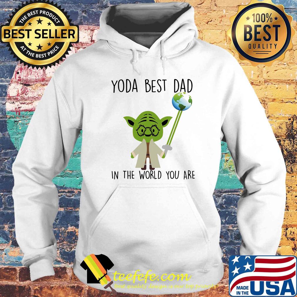 Baby Yoda dad in the world you are s Hoodie Baby Yoda dad in the world you are s Hoodie