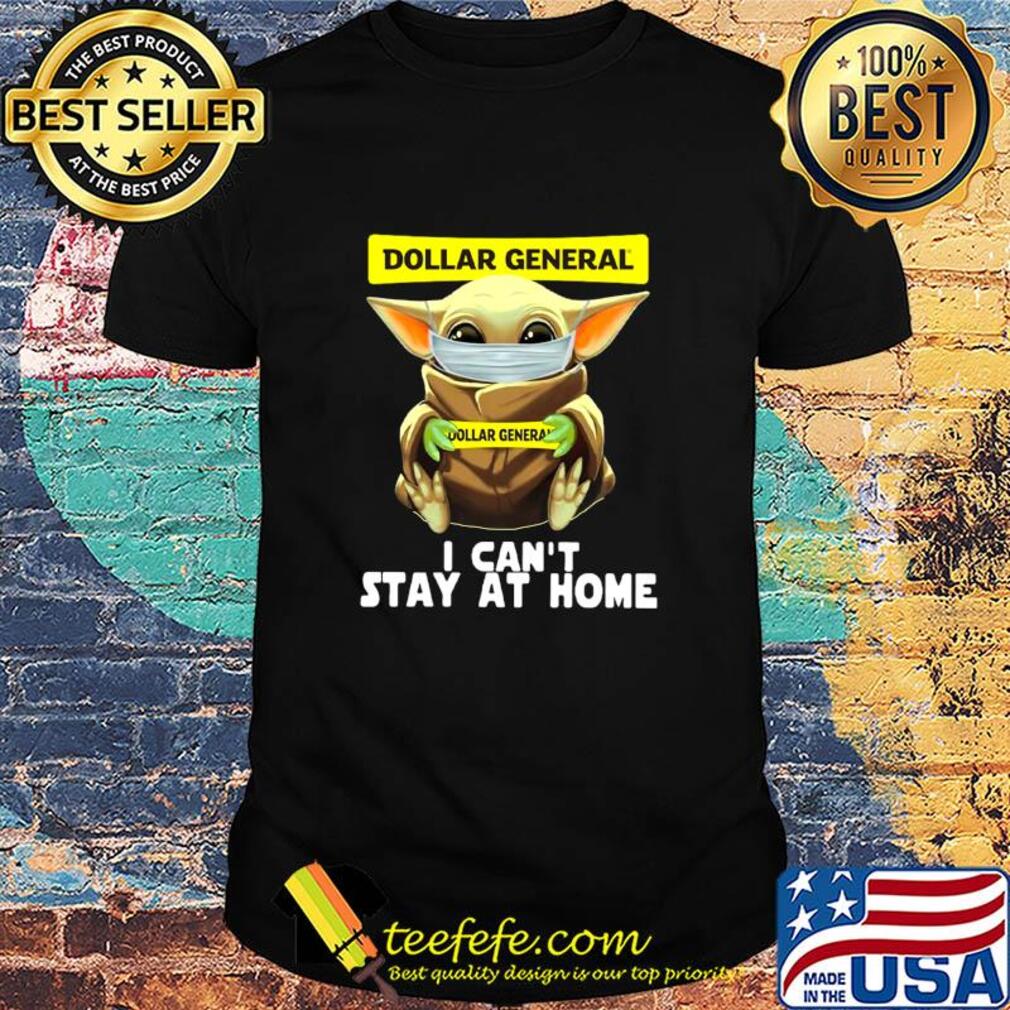 Baby Yoda face mask hug Dollar General I can't stay at home shirt Baby Yoda face mask hug Dollar General I can't stay at home shirt