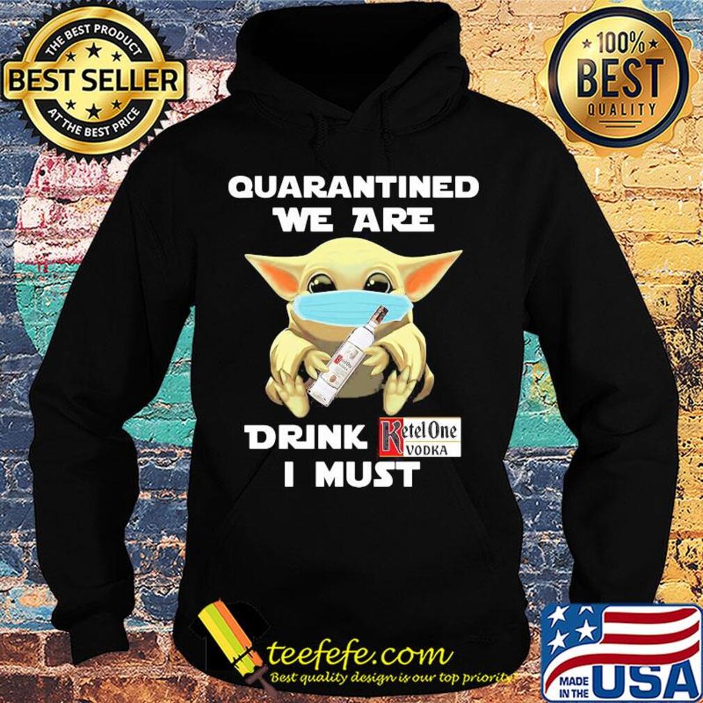 Baby Yoda face mask hug quatantined we are drink Ketel One Vodka I must s Hoodie Baby Yoda face mask hug quatantined we are drink Ketel One Vodka I must s Hoodie
