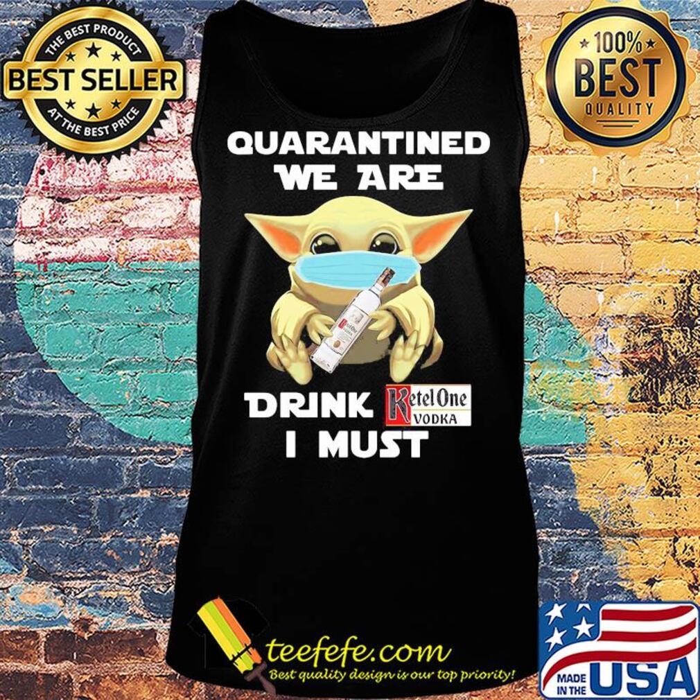 Baby Yoda face mask hug quatantined we are drink Ketel One Vodka I must s Tank top Baby Yoda face mask hug quatantined we are drink Ketel One Vodka I must s Tank top