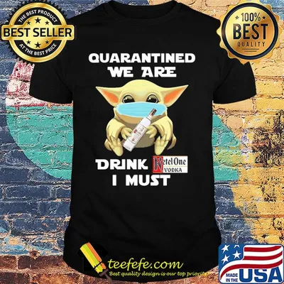 Baby Yoda face mask hug quatantined we are drink Ketel One Vodka I must shirt
