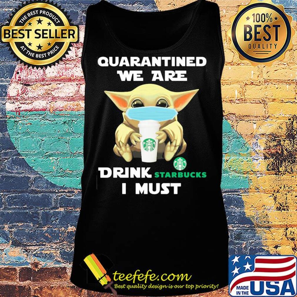 Baby Yoda face mask hug qurantined we are drink Starbucks I must s Tank top Baby Yoda face mask hug qurantined we are drink Starbucks I must s Tank top