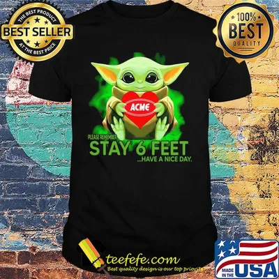Baby Yoda hug ACME please remember stay 6 feet have a nice day shirt