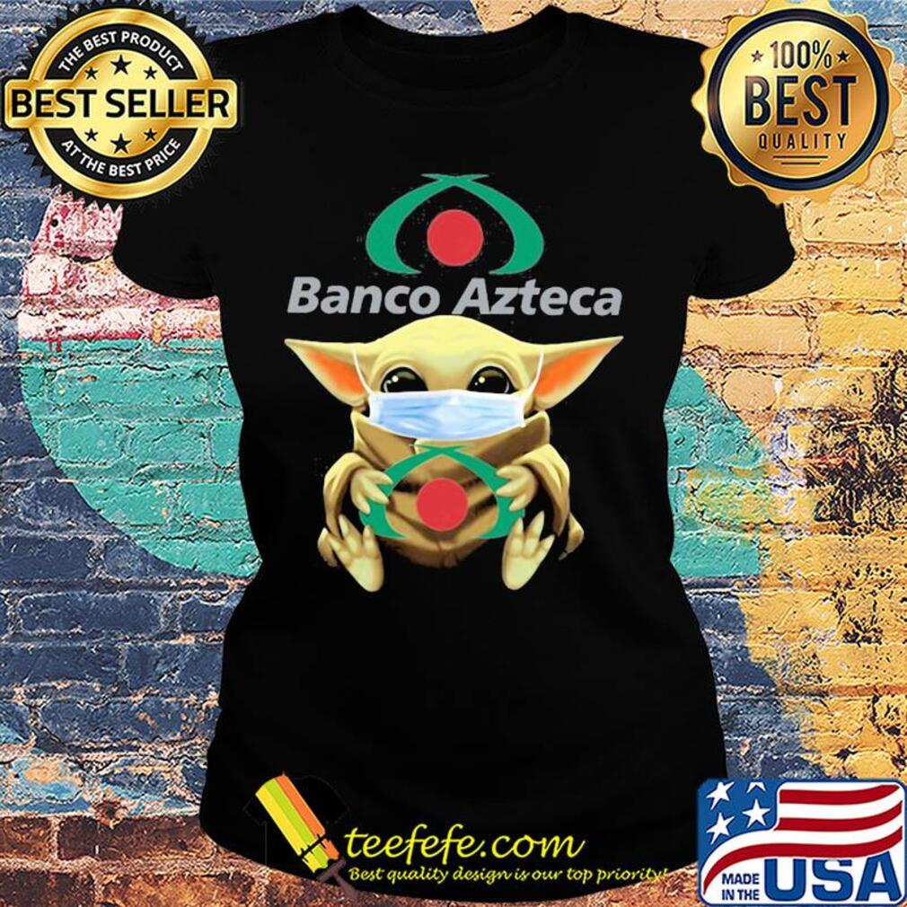 Baby Yoda hug Banco Azteca mask s Ladies tee Baby Yoda hug Banco Azteca mask s Ladies tee