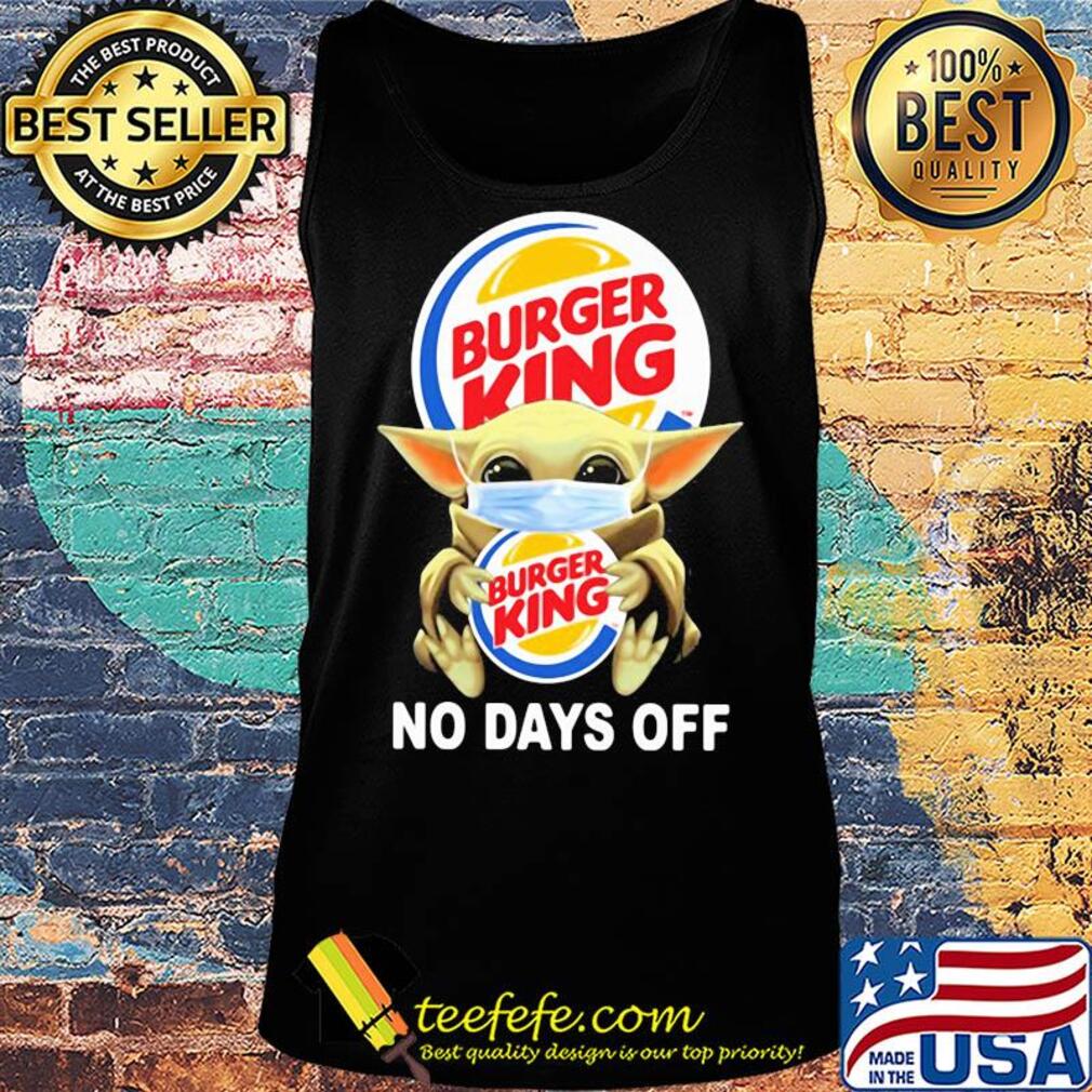 Baby Yoda hug Burger King mask no days off s Tank top Baby Yoda hug Burger King mask no days off s Tank top