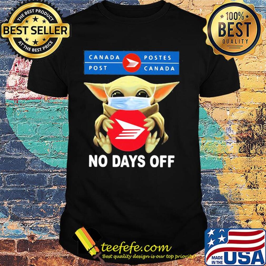 Baby Yoda hug Canada Postes mask no days off shirt