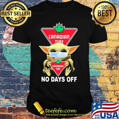 Baby Yoda hug Canadian Tire mask no days off shirt