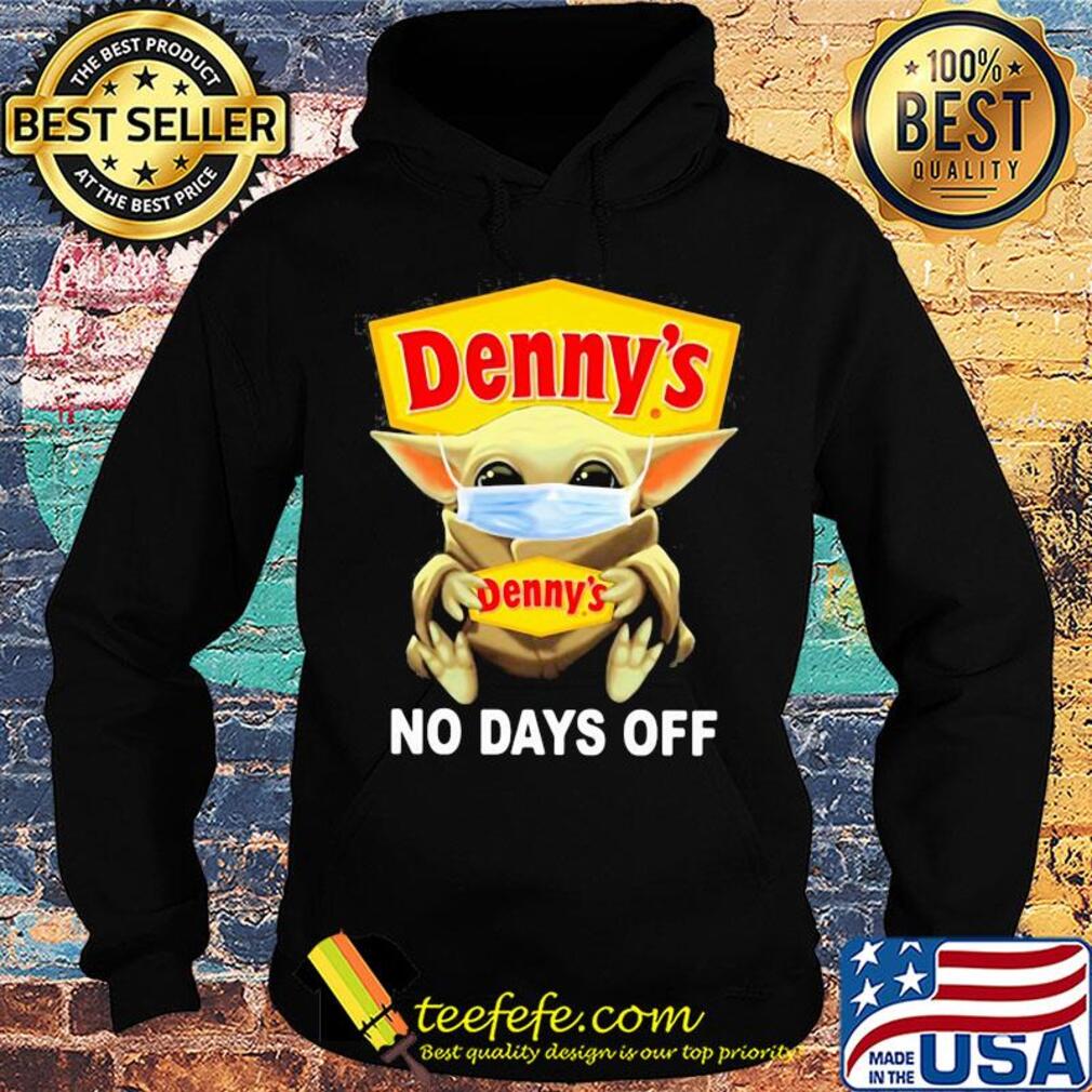 Baby Yoda hug Denny's mask no days off s Hoodie Baby Yoda hug Denny's mask no days off s Hoodie