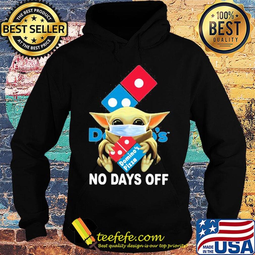 Baby Yoda hug Domino's pizza mask no days off s Hoodie Baby Yoda hug Domino's pizza mask no days off s Hoodie