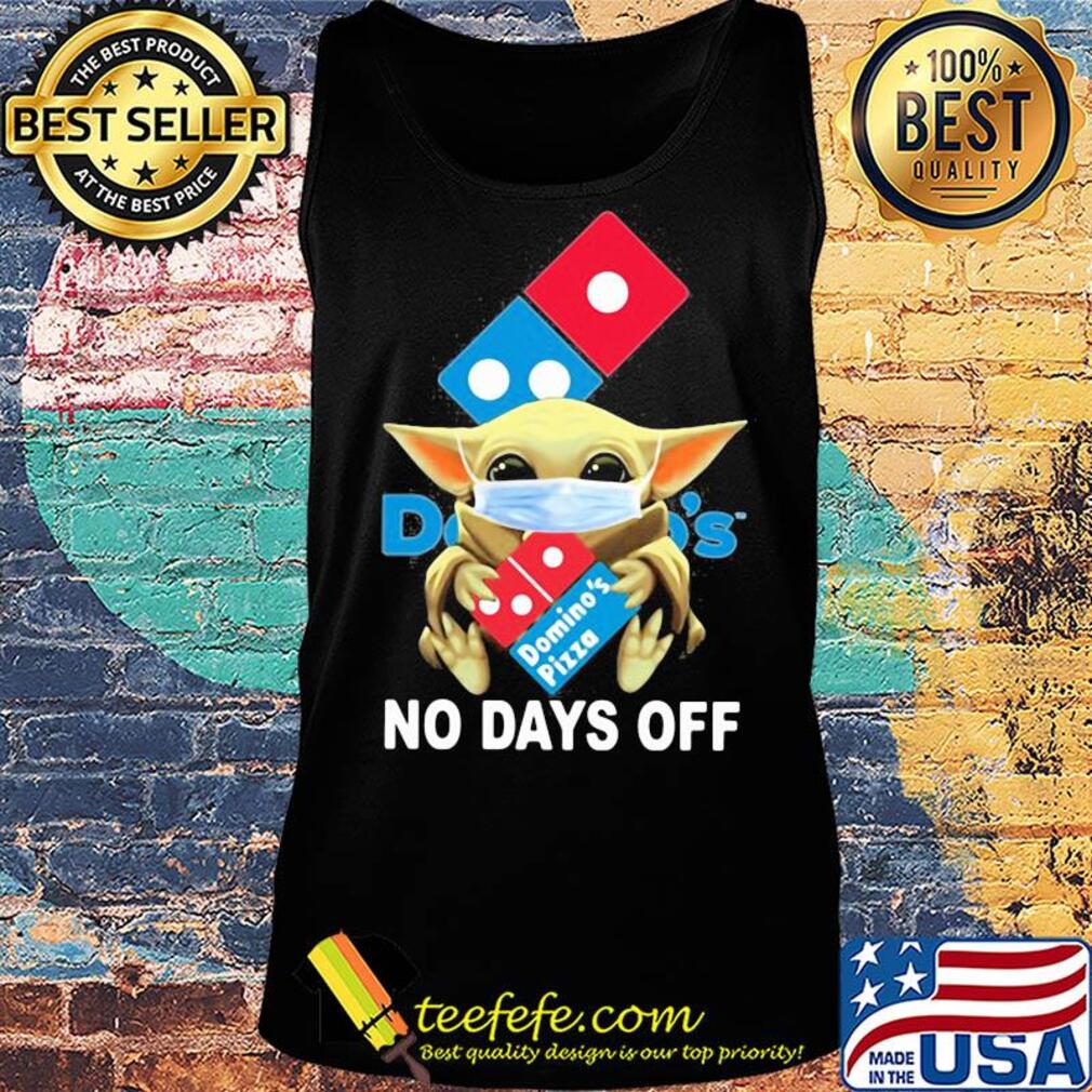 Baby Yoda hug Domino's pizza mask no days off s Tank top Baby Yoda hug Domino's pizza mask no days off s Tank top