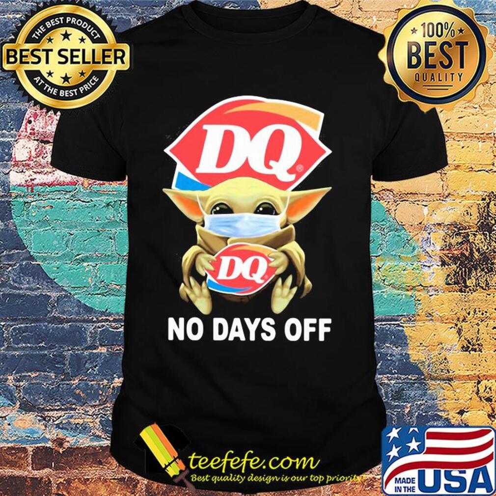 Baby Yoda hug DQ mask no days off shirt
