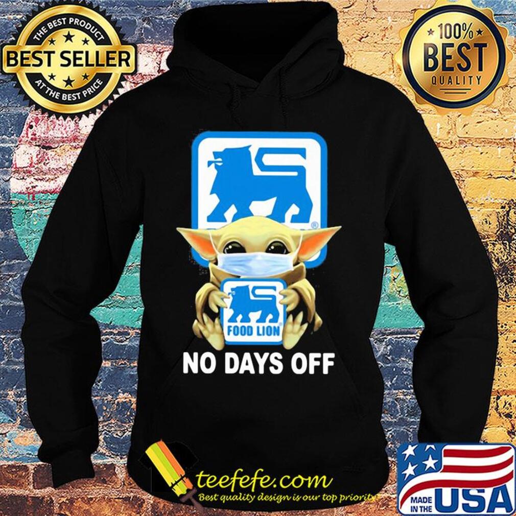 Baby Yoda hug Food Lion mask no days off s Hoodie Baby Yoda hug Food Lion mask no days off s Hoodie