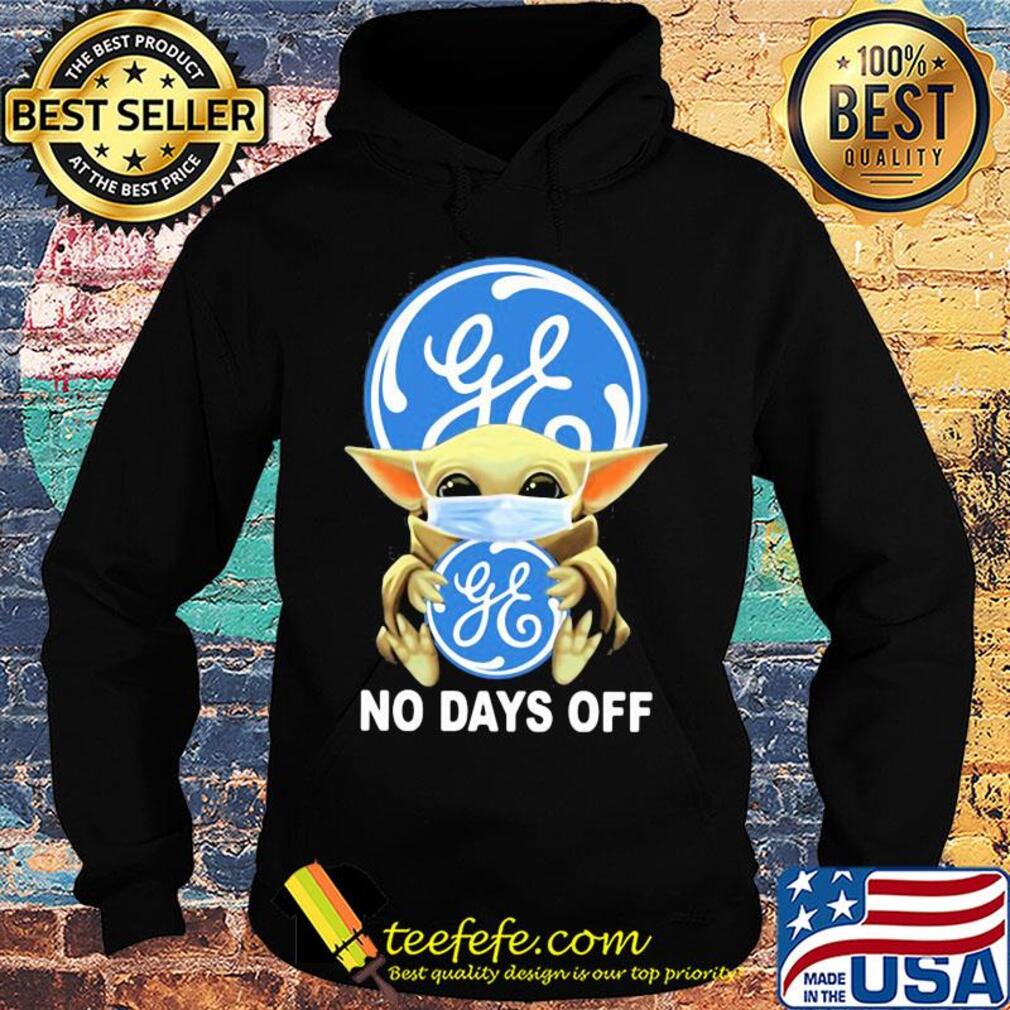 Baby Yoda hug General Electric mask no days off s Hoodie Baby Yoda hug General Electric mask no days off s Hoodie