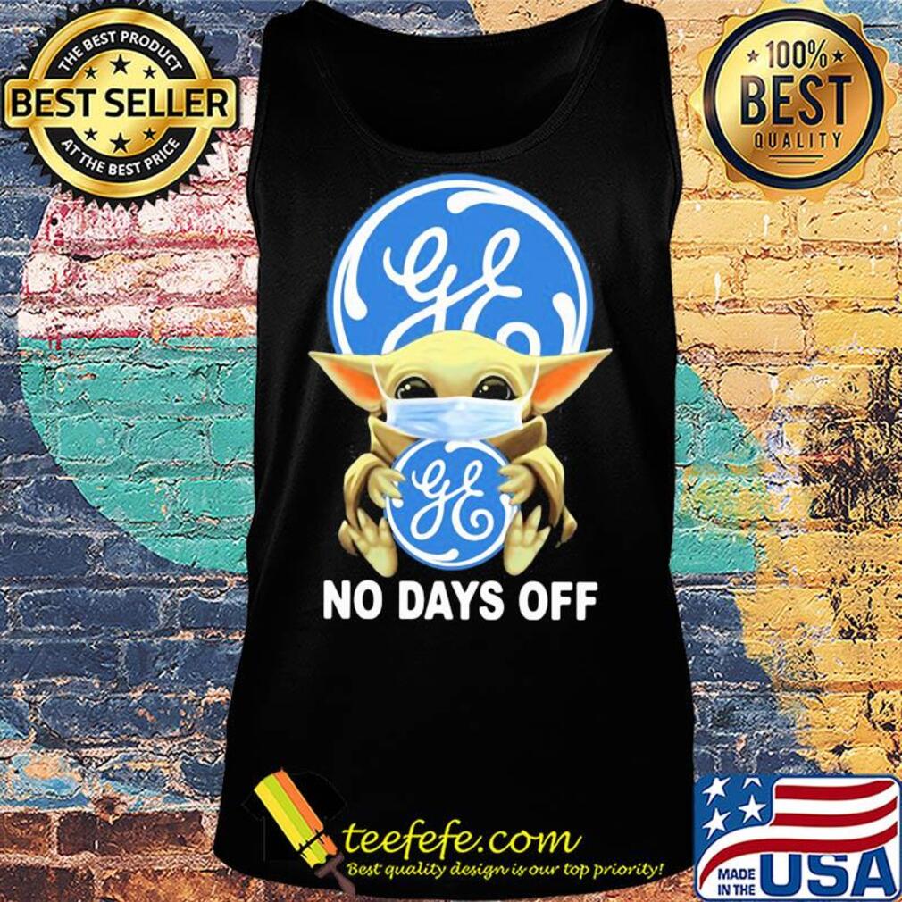 Baby Yoda hug General Electric mask no days off s Tank top Baby Yoda hug General Electric mask no days off s Tank top