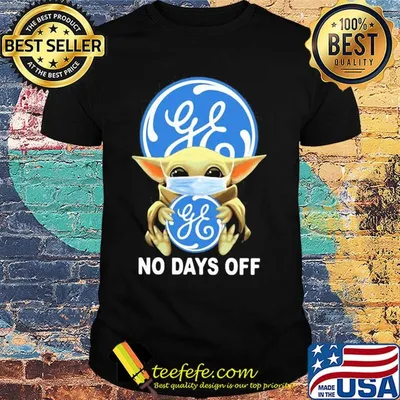 Baby Yoda hug General Electric mask no days off shirt