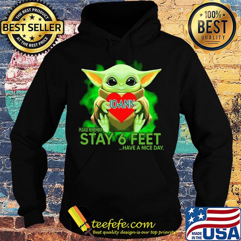 Baby Yoda hug JoAnn Stores please remember stay 6 feet have a nice day s Hoodie Baby Yoda hug JoAnn Stores please remember stay 6 feet have a nice day s Hoodie
