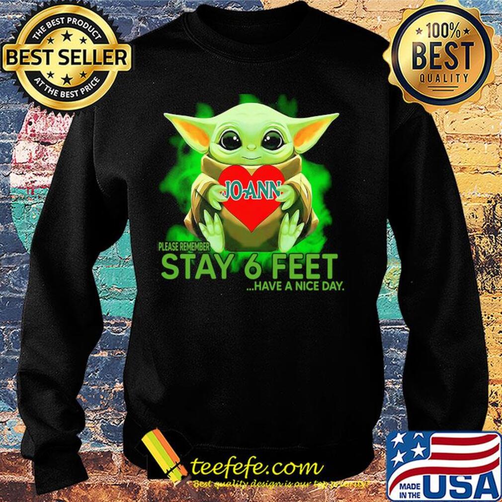 Baby Yoda hug JoAnn Stores please remember stay 6 feet have a nice day s Sweater Baby Yoda hug JoAnn Stores please remember stay 6 feet have a nice day s Sweater