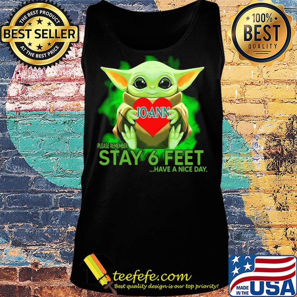 Baby Yoda hug JoAnn Stores please remember stay 6 feet have a nice day s Tank top Baby Yoda hug JoAnn Stores please remember stay 6 feet have a nice day s Tank top