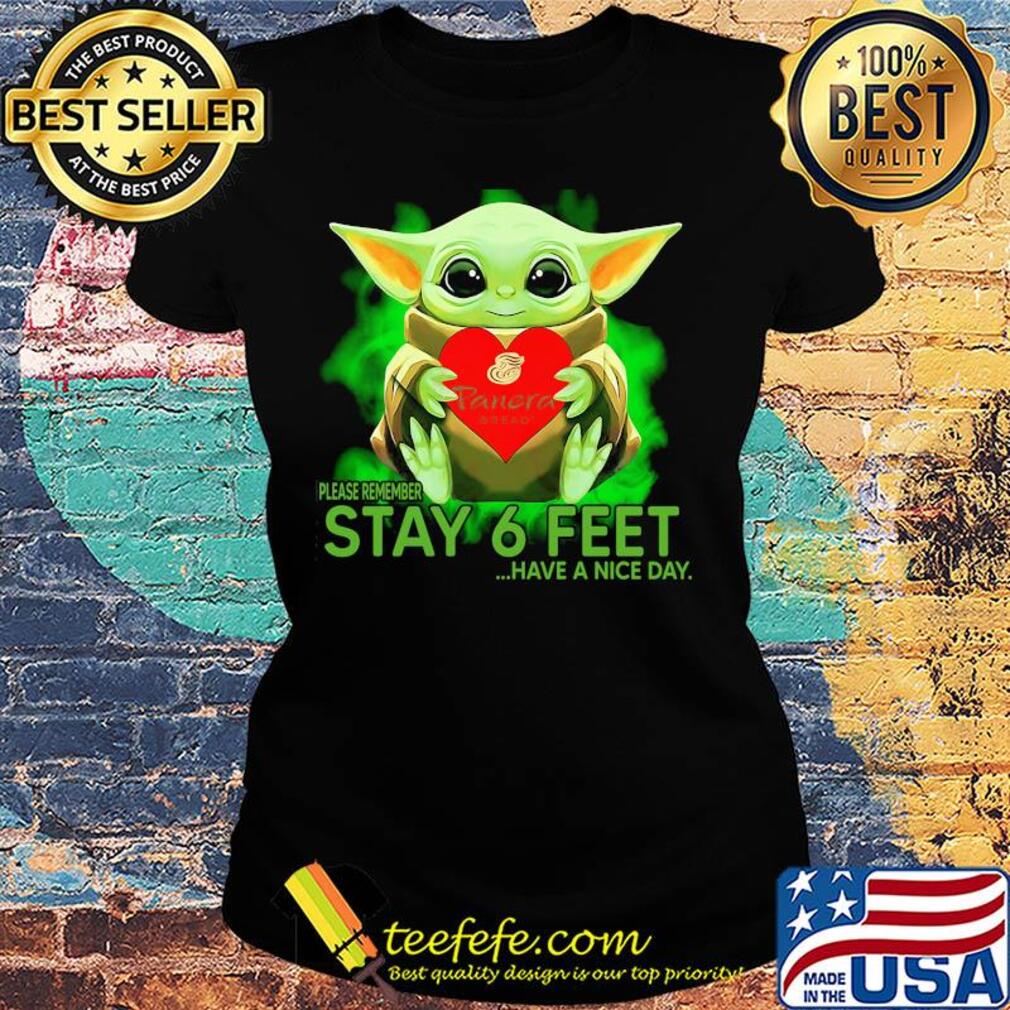 Baby Yoda hug Panera Bread please remember stay 6 feet have a nice day s Ladies tee Baby Yoda hug Panera Bread please remember stay 6 feet have a nice day s Ladies tee