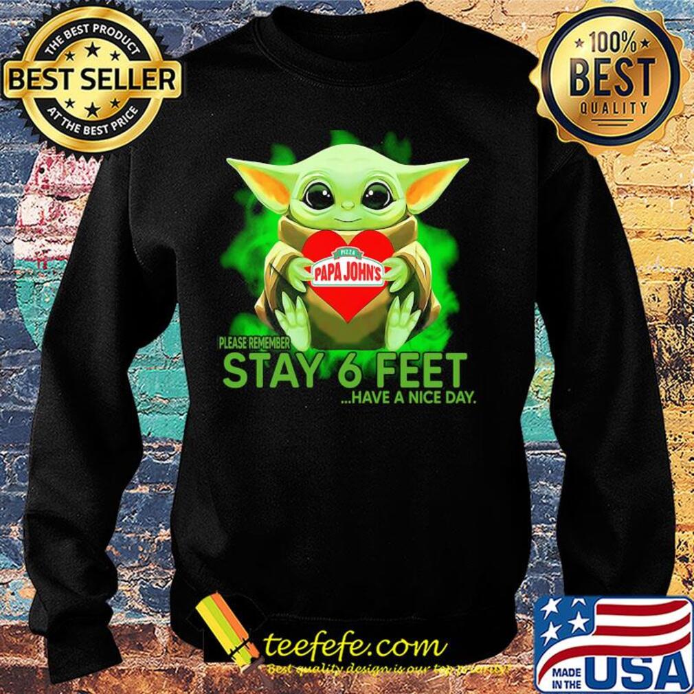 Baby Yoda hug Papa Johns Pizza please remember stay 6 feet have a nice day s Sweater Baby Yoda hug Papa Johns Pizza please remember stay 6 feet have a nice day s Sweater