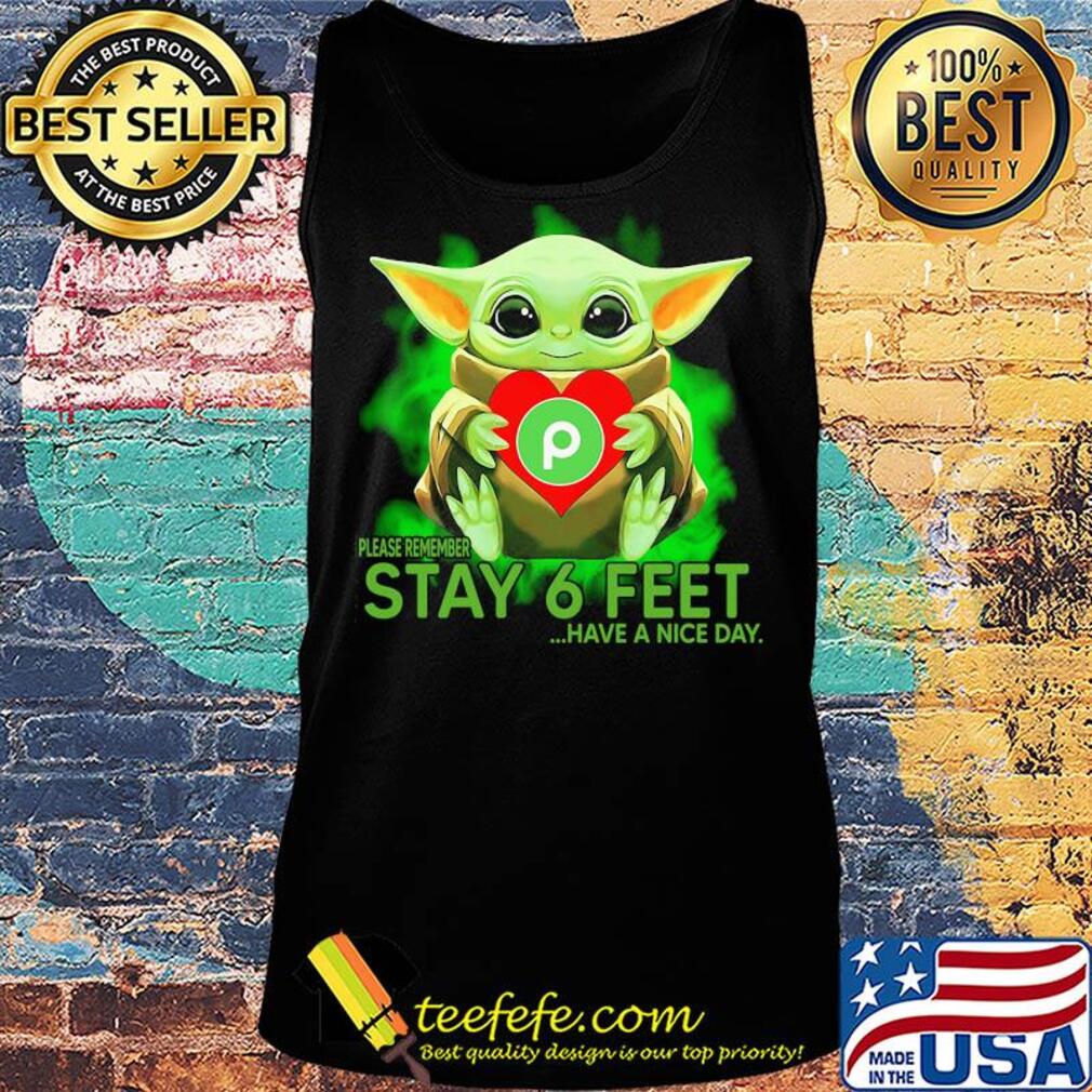 Baby Yoda hug PuBlix please remember stay 6 feet have a nice day s Tank top Baby Yoda hug PuBlix please remember stay 6 feet have a nice day s Tank top