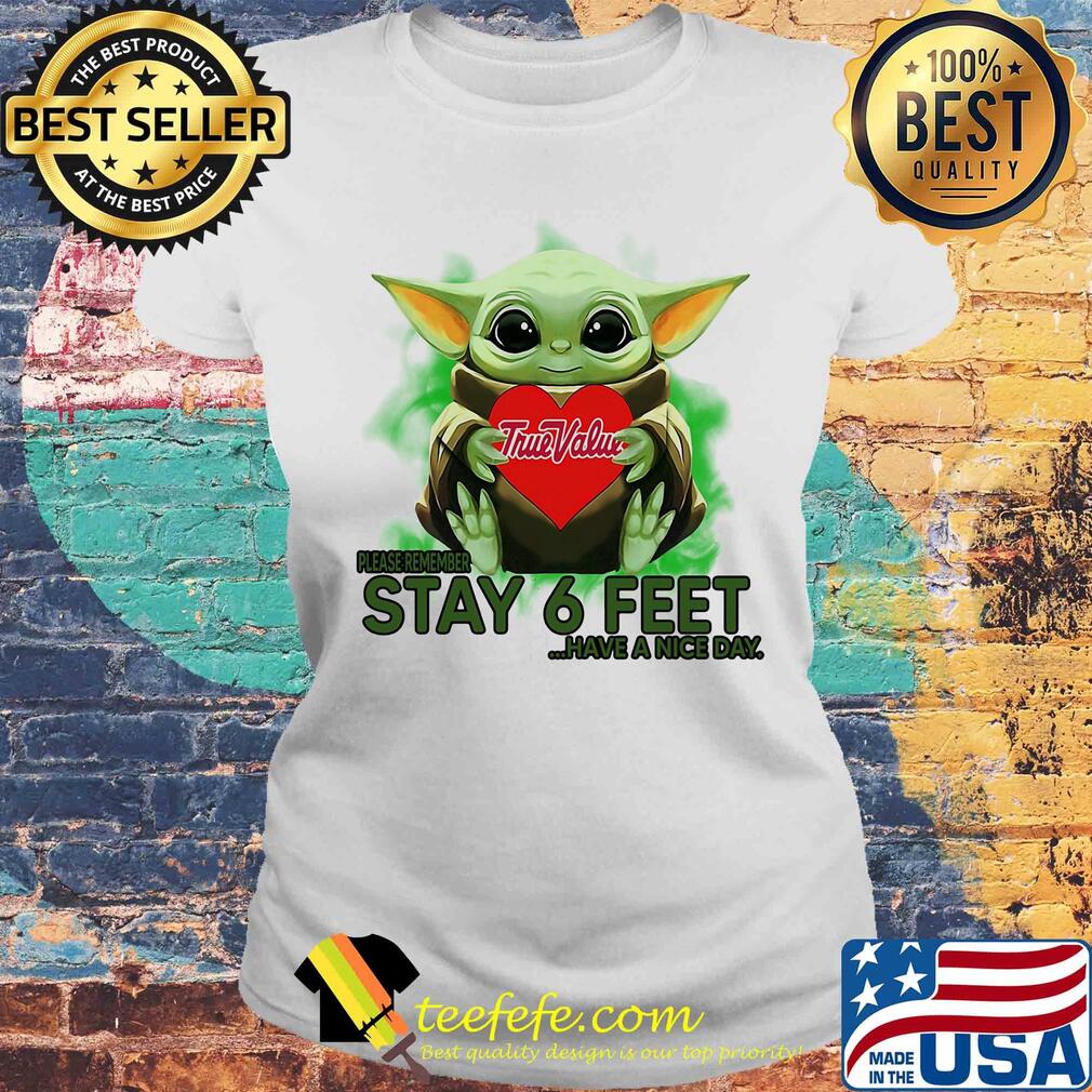 Baby Yoda hug True Value please stay 6 feet Have a nice day s Laides tee Baby Yoda hug True Value please stay 6 feet Have a nice day s Laides tee