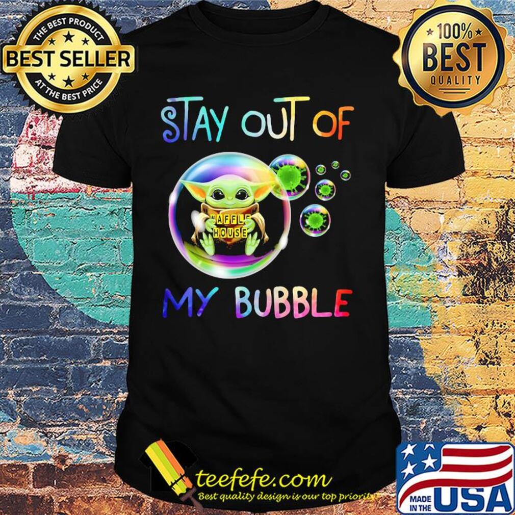 Baby yoda hug waffle house stay out of my bubble coronavirus shirt