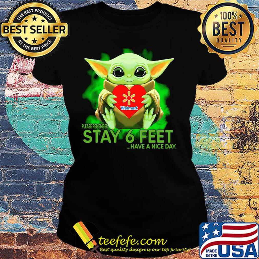 Baby Yoda hug Walmart please remember stay 6 feet have a nice day s Ladies tee Baby Yoda hug Walmart please remember stay 6 feet have a nice day s Ladies tee