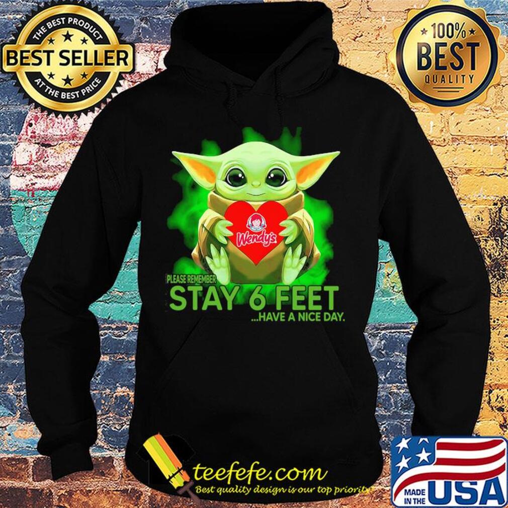 Baby Yoda hug Wendy's please remember stay 6 feet have a nice day s Hoodie Baby Yoda hug Wendy's please remember stay 6 feet have a nice day s Hoodie