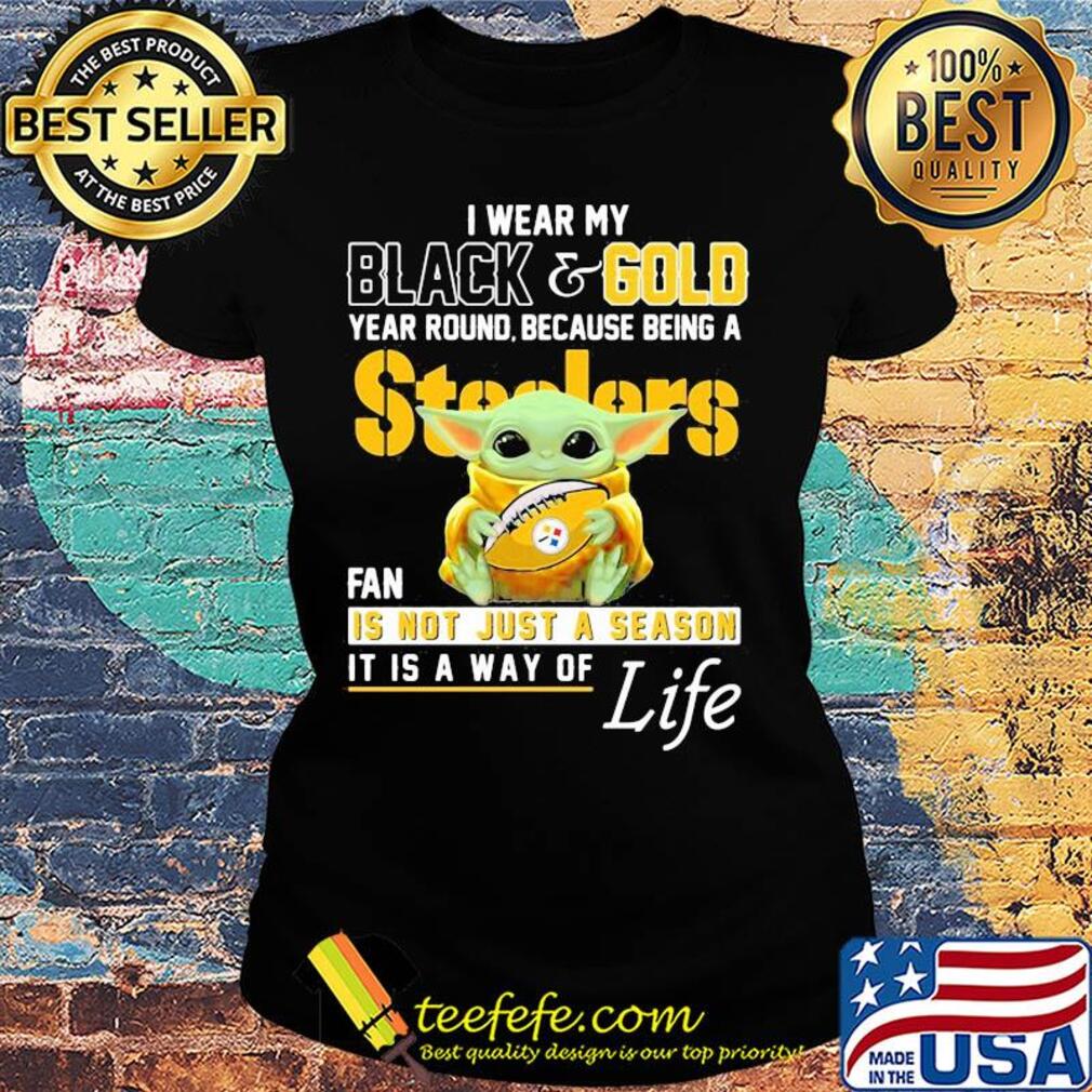 Baby yoda i wear my black and gold year round because being a steelers fan is not just a season it is a way of life s Ladies tee Baby yoda i wear my black and gold year round because being a steelers fan is not just a season it is a way of life s Ladies tee