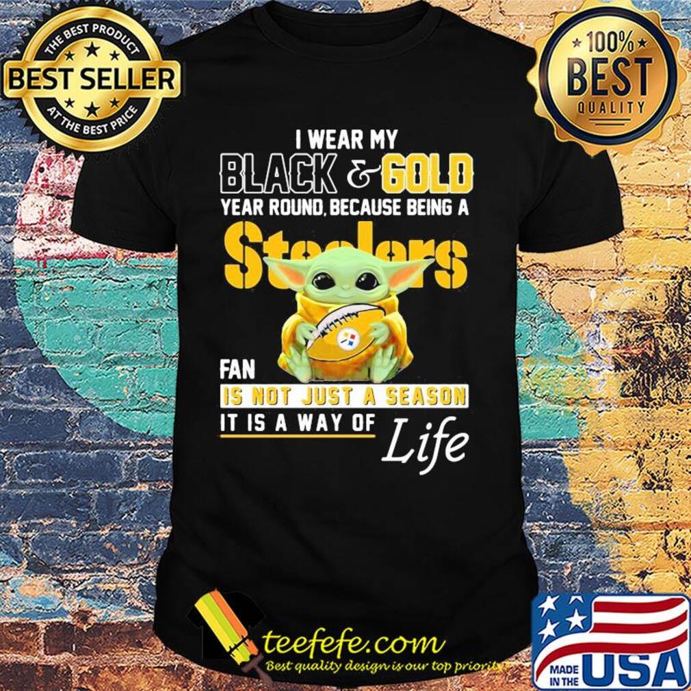Baby yoda i wear my black and gold year round because being a steelers fan is not just a season it is a way of life shirt Baby yoda i wear my black and gold year round because being a steelers fan is not just a season it is a way of life shirt