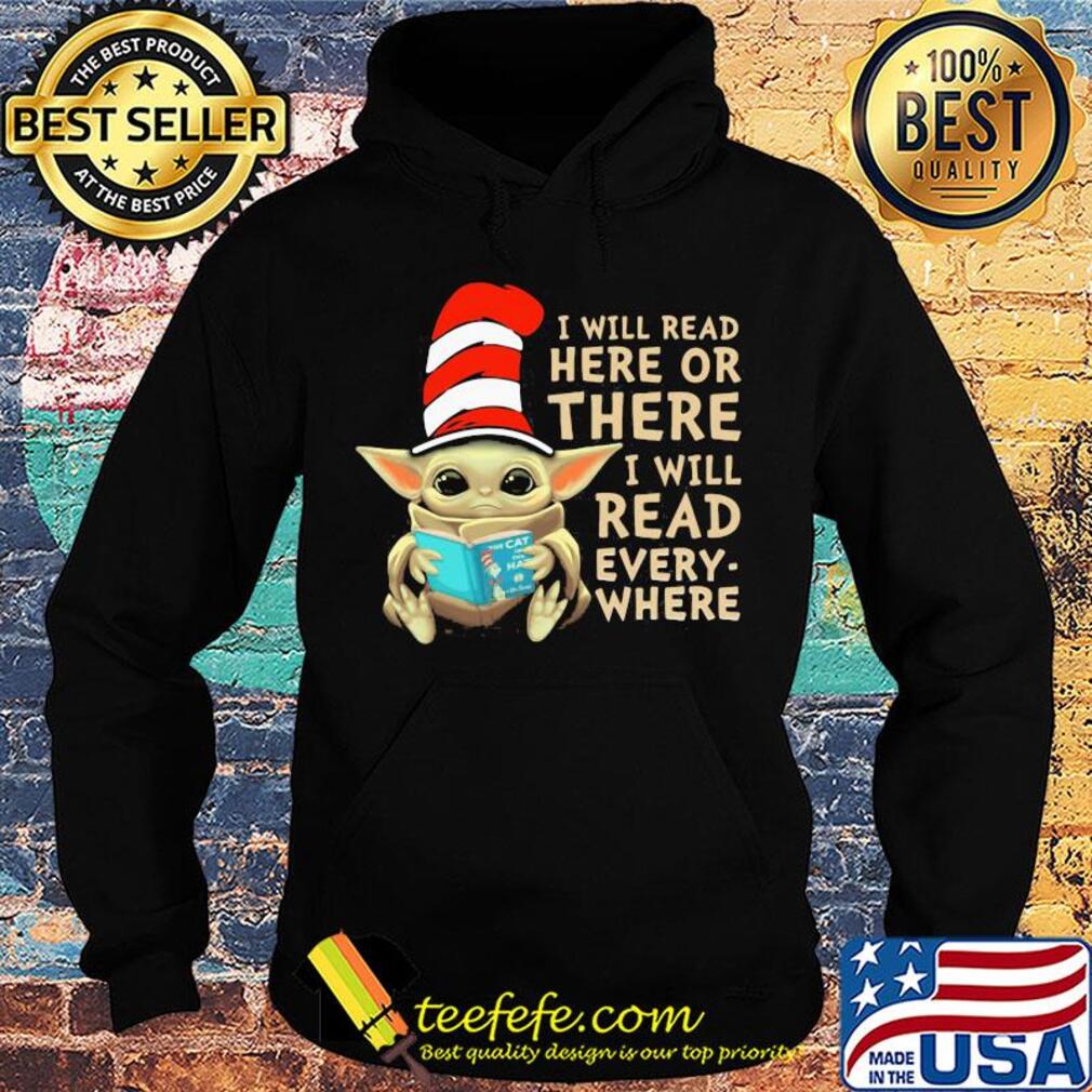 Baby Yoda I will read here or there I will read every where s Hoodie Baby Yoda I will read here or there I will read every where s Hoodie