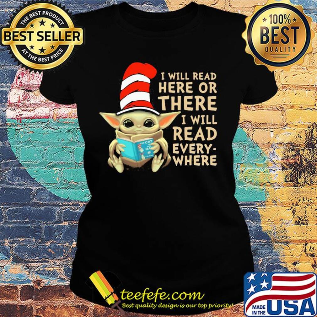 Baby Yoda I will read here or there I will read every where s Ladies tee Baby Yoda I will read here or there I will read every where s Ladies tee