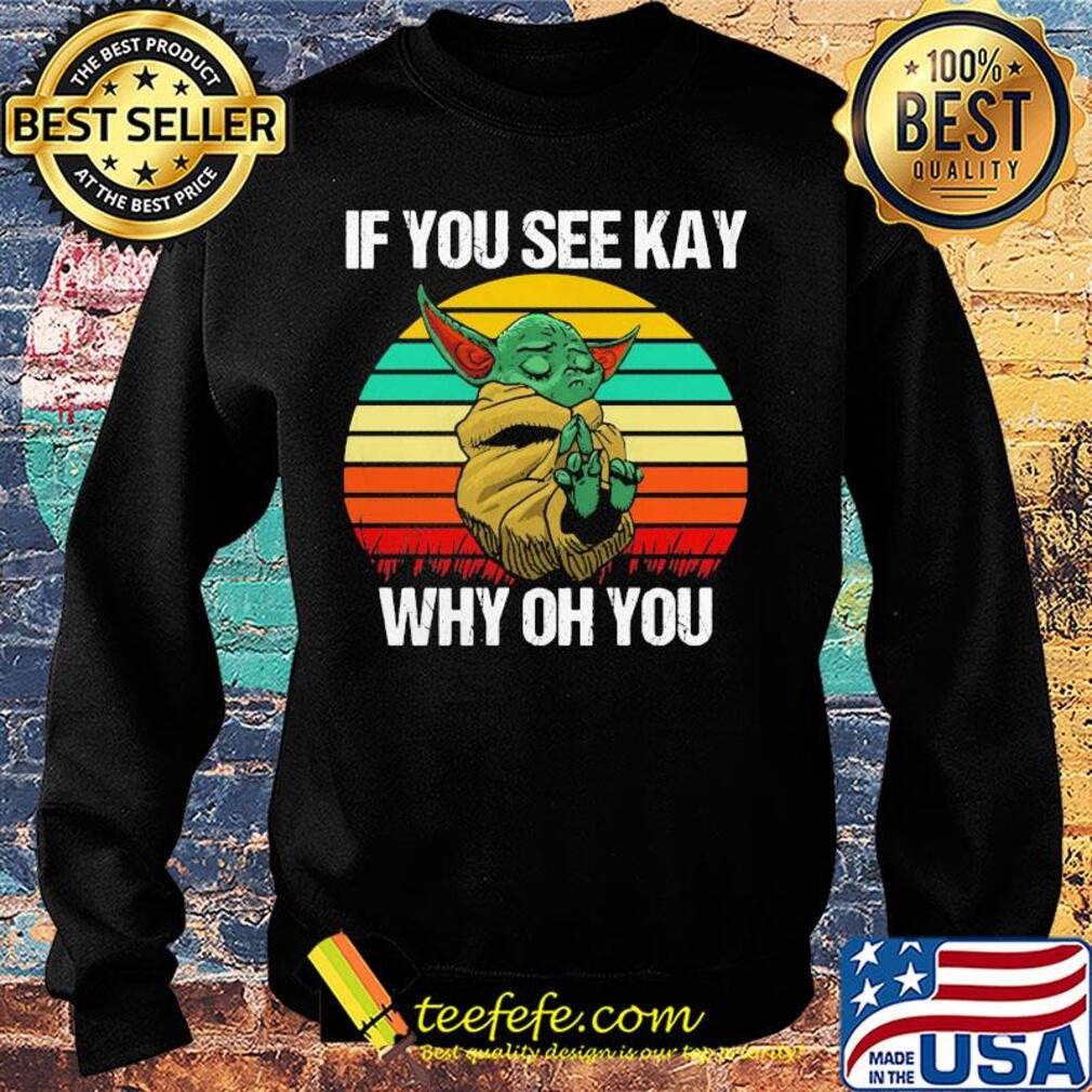 Baby Yoda if you see kay why oh you vintage s Sweater Baby Yoda if you see kay why oh you vintage s Sweater