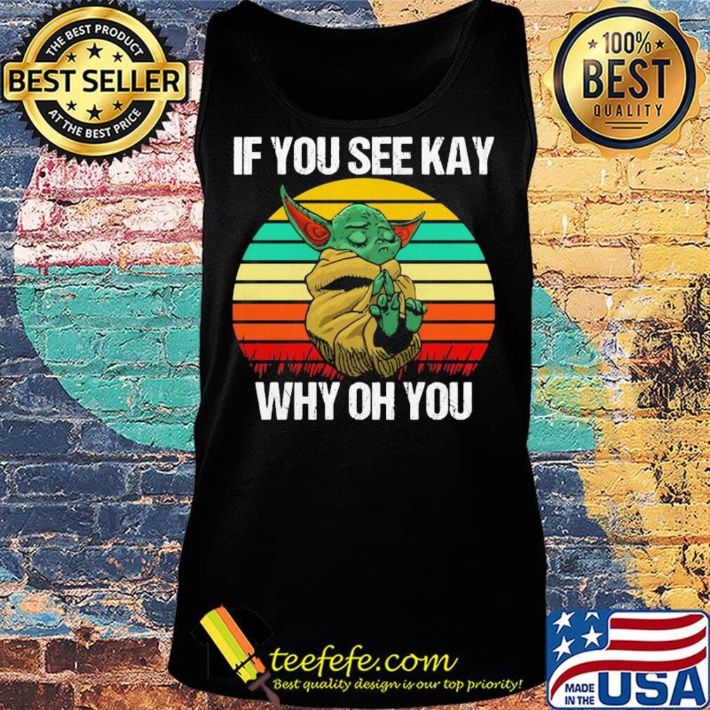 Baby Yoda if you see kay why oh you vintage s Tank top Baby Yoda if you see kay why oh you vintage s Tank top