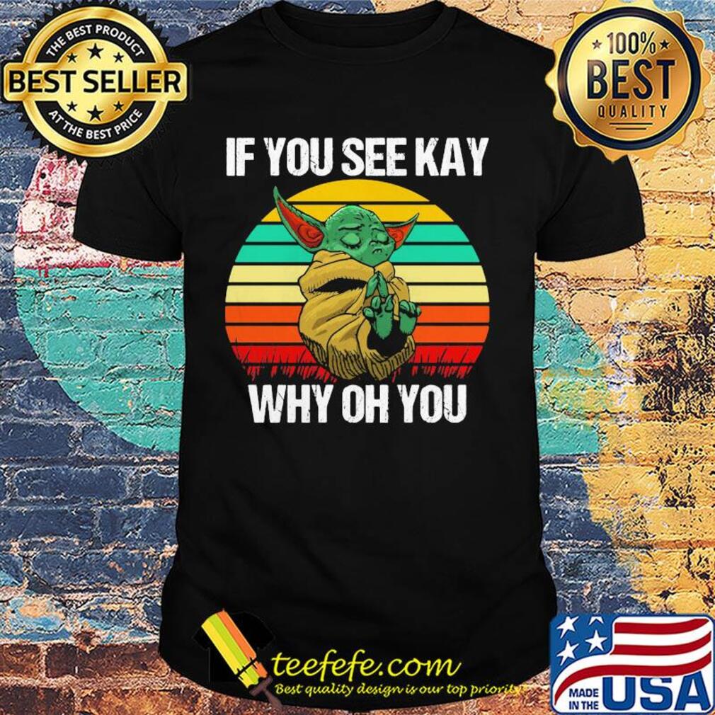 Baby Yoda if you see kay why oh you vintage shirt