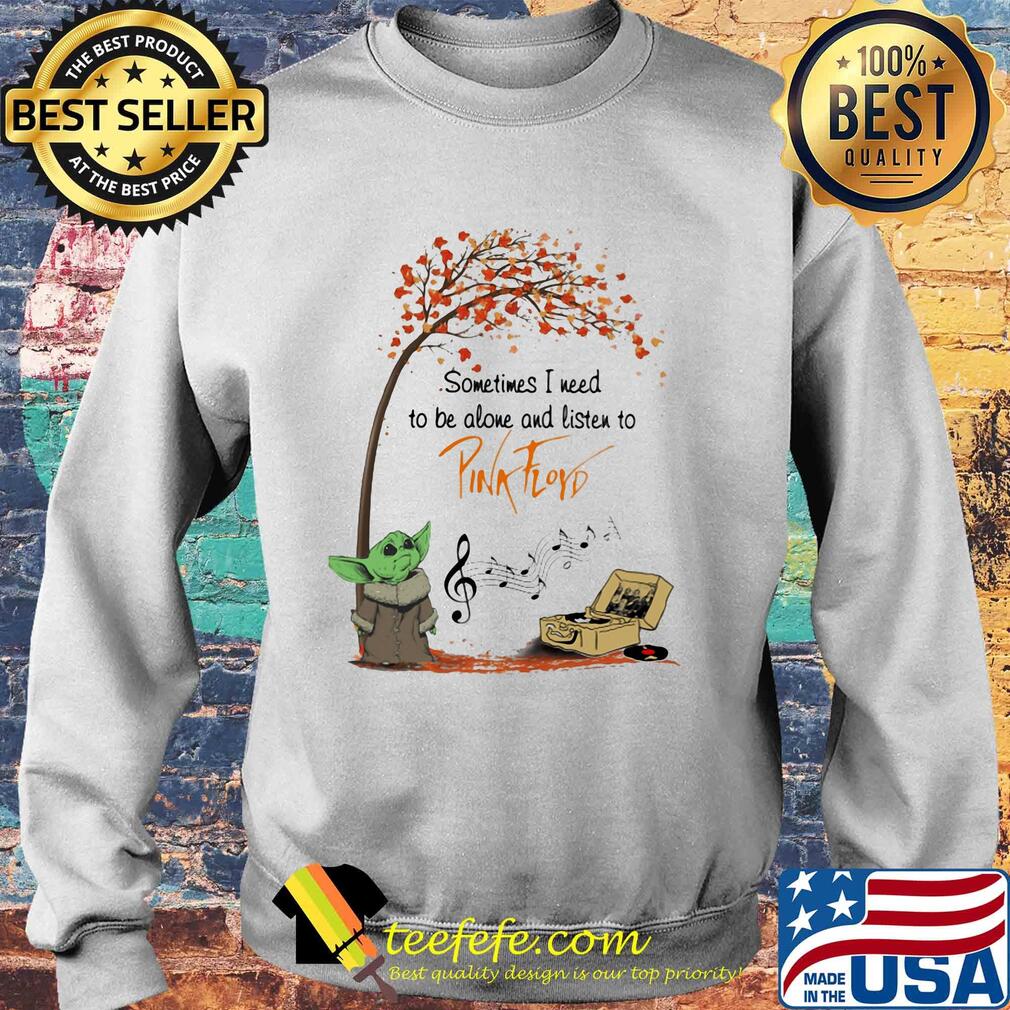 Baby Yoda sometime I need to be alone and listen to Pink Floyd autumn s Sweater Baby Yoda sometime I need to be alone and listen to Pink Floyd autumn s Sweater