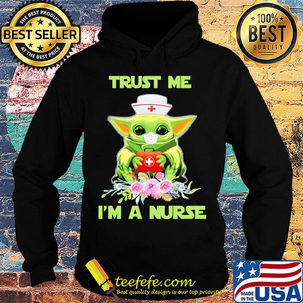 Baby yoda trust me i’m a nurse mask covid-19 flowers s Hoodie Baby yoda trust me i’m a nurse mask covid-19 flowers s Hoodie